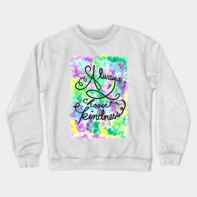 Always Choose Kindness Crewneck Sweatshirt by belltzu